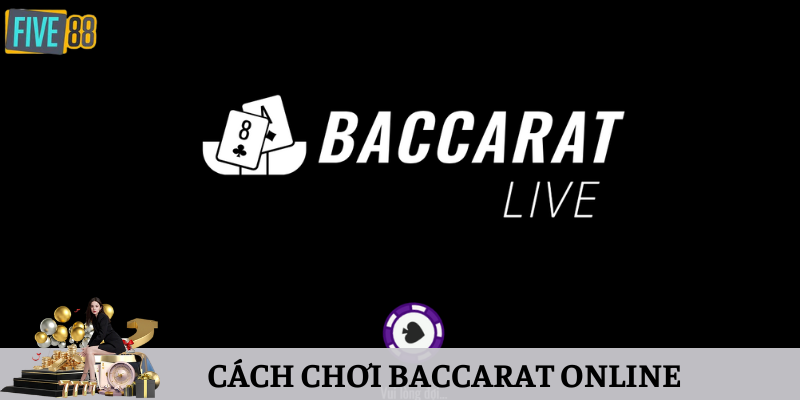 [Bật Mí] 3 Cách Chơi Baccarat Online Đạt Tỷ Lệ Thắng 99%