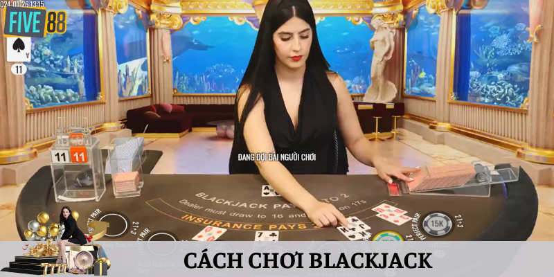 Hướng Dẫn Cách Chơi Blackjack - Kinh Nghiệm Từ Cao Thủ