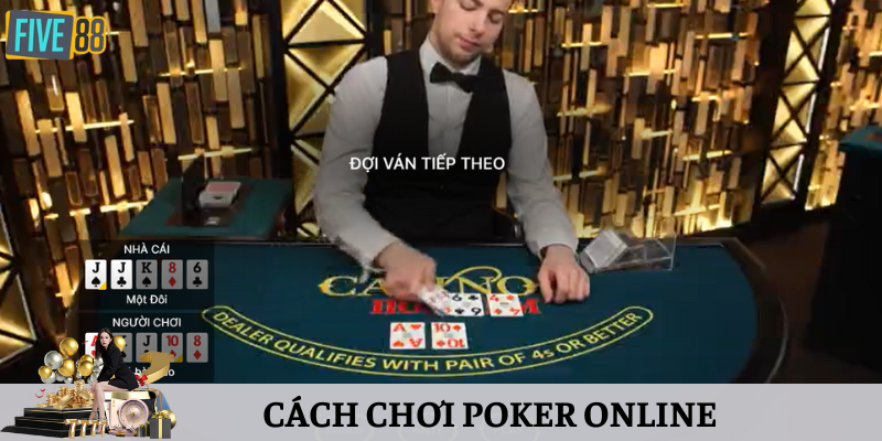 Cách Chơi Poker Online - Áp Dụng Chiến Thuật Thắng Lớn