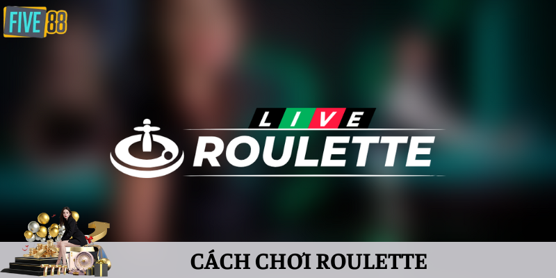 Cách Chơi Roulette Hiệu Quả - Đánh Bại Mọi Nhà Cái